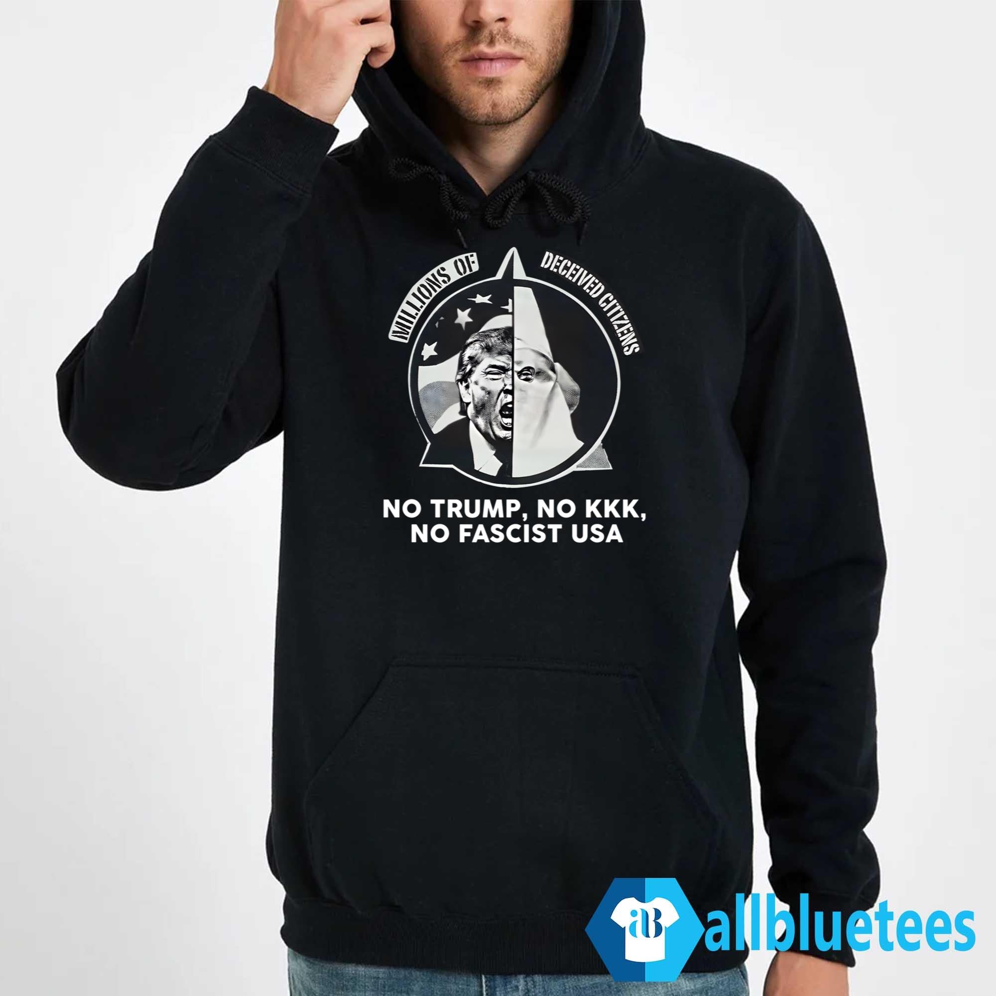 Millions Of Deceived Citizens No Trump No KKK No Fascist Shirt