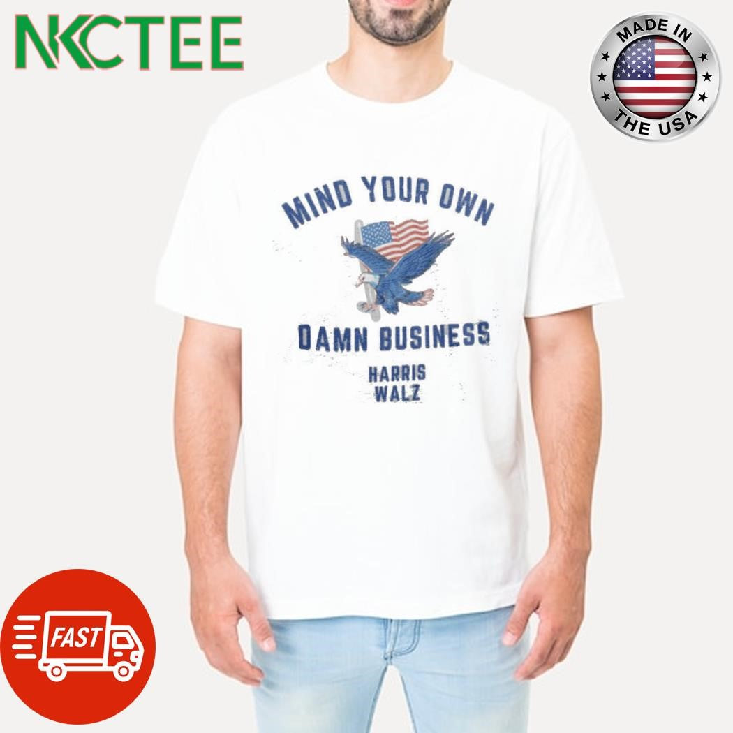 Mind your own damn business eagle Harris Walz shirt