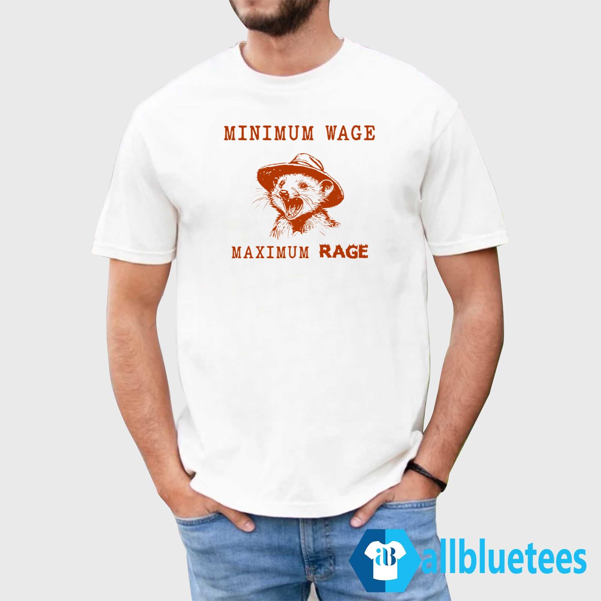 Minimum Wage Maximum Rage Possum Shirt