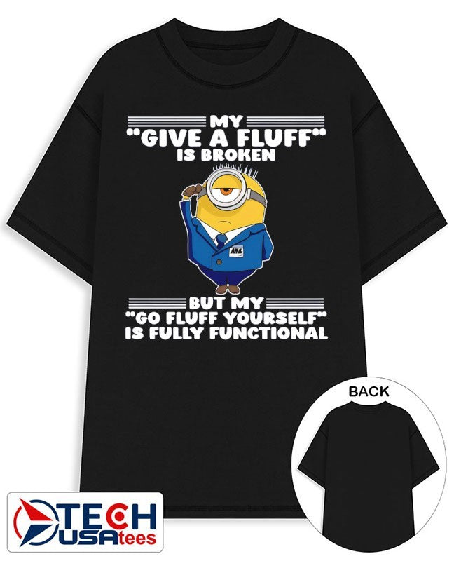 Minion my give a fluff is broken but my go fluff yourself is fully functional shirt