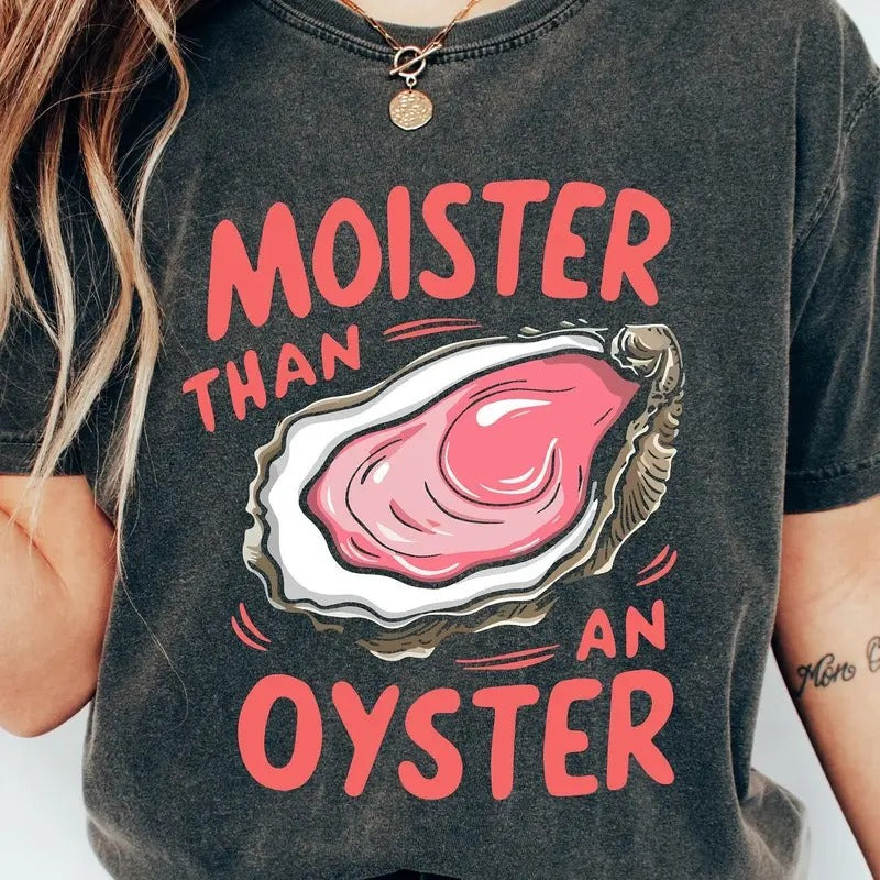Moister Than An Oyster Shirt, Retro Funny Graphic Tee, Unique Humor T-Shirt, Cool Gift Idea, Trendy Casual Wear, Fun Apparel Tshirt