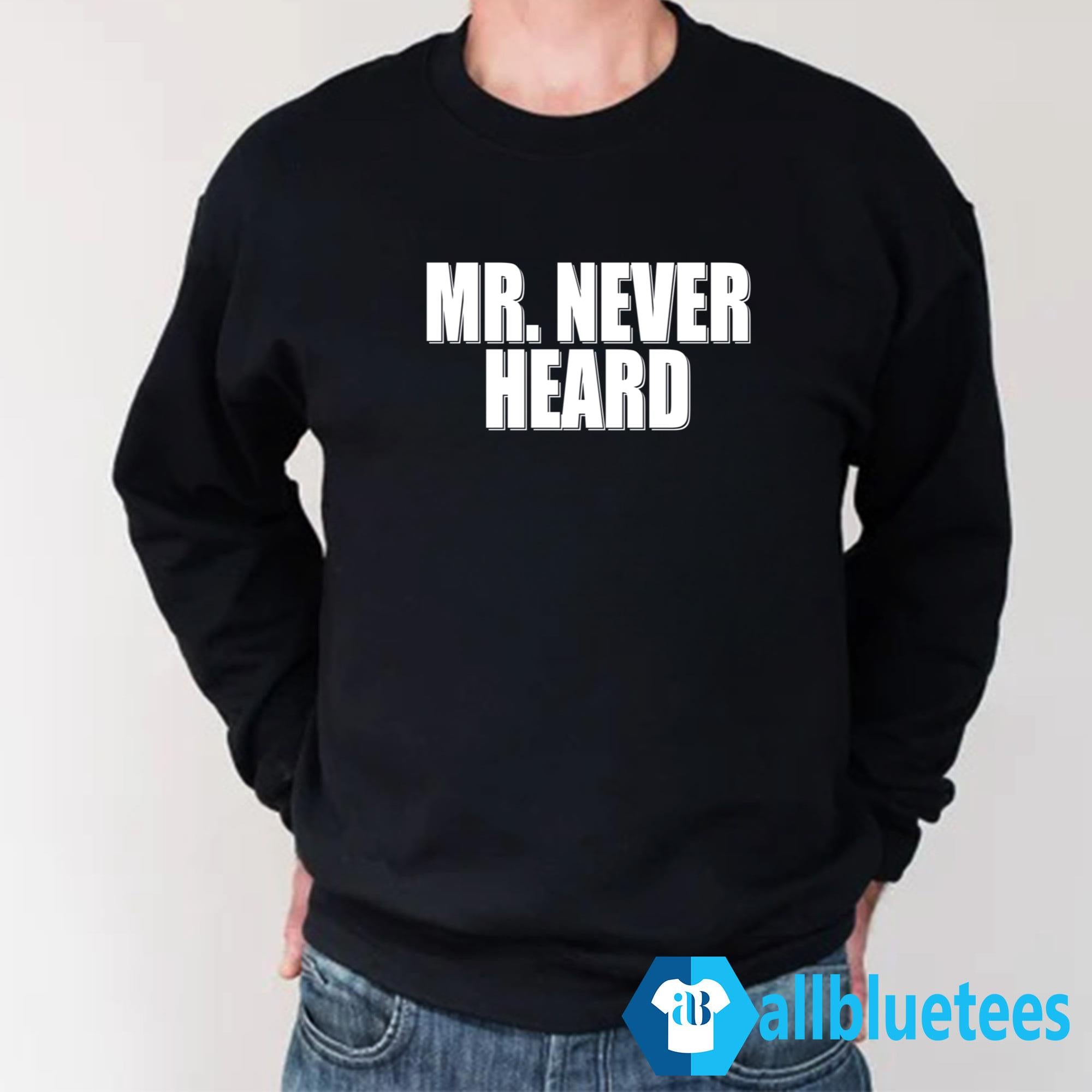 Mr. Never Heard Shirt