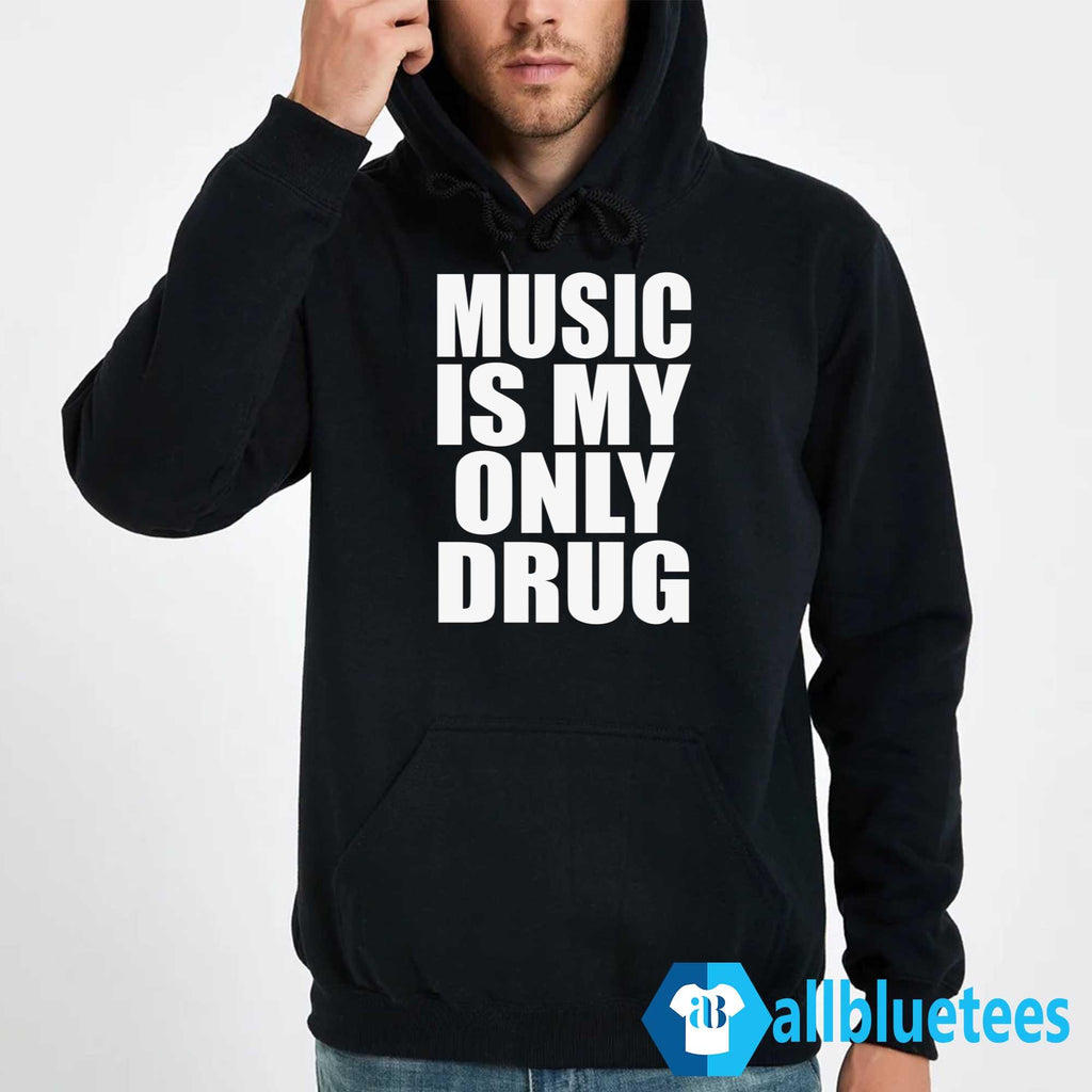 Music Is My Only Drug Shirt