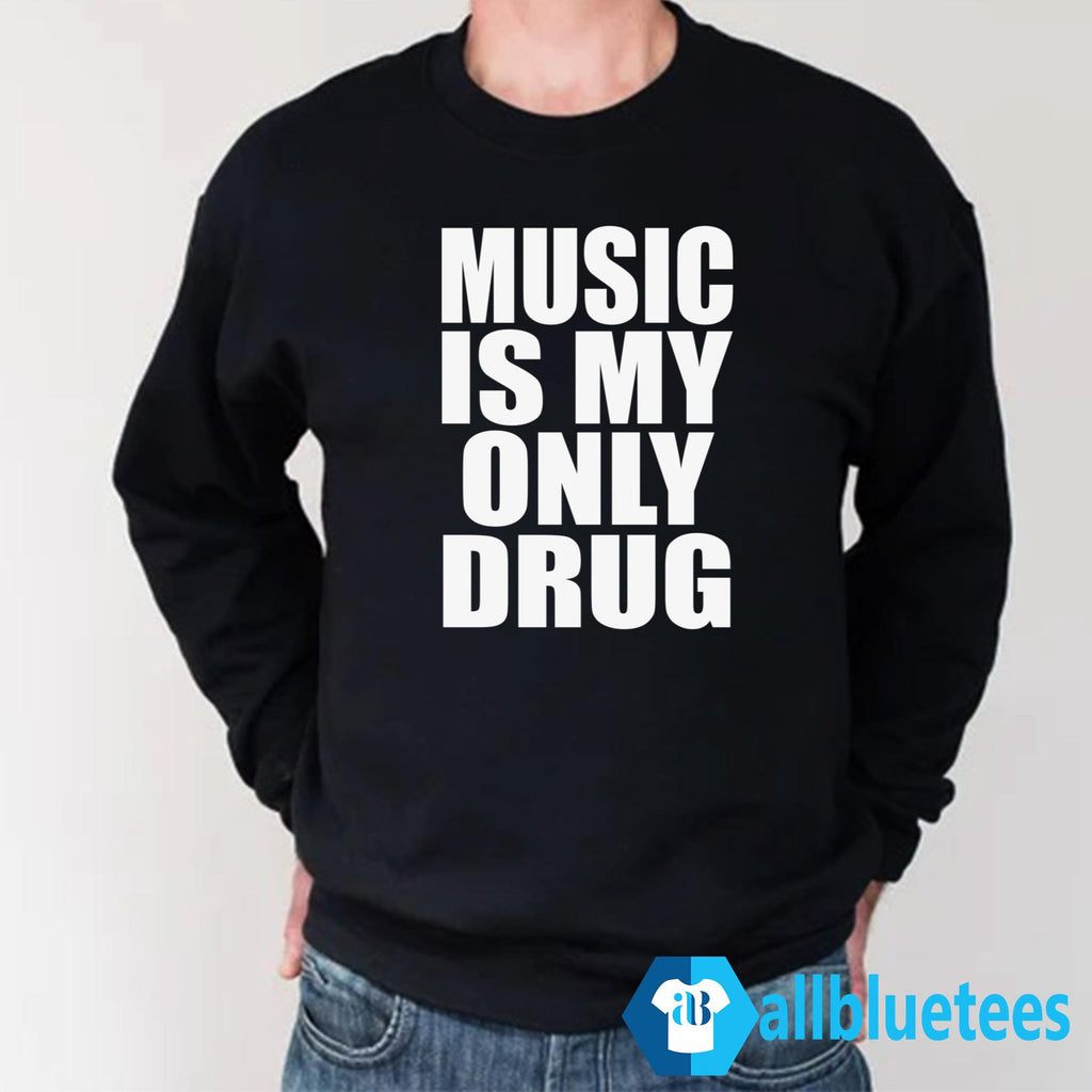 Music Is My Only Drug Shirt
