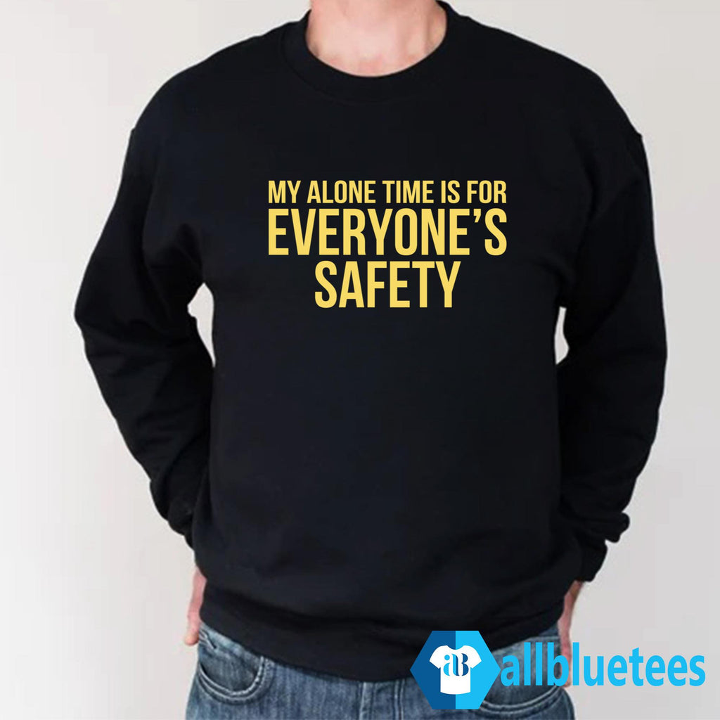 My Alone Time Is For Everyone’s Safety T-Shirt