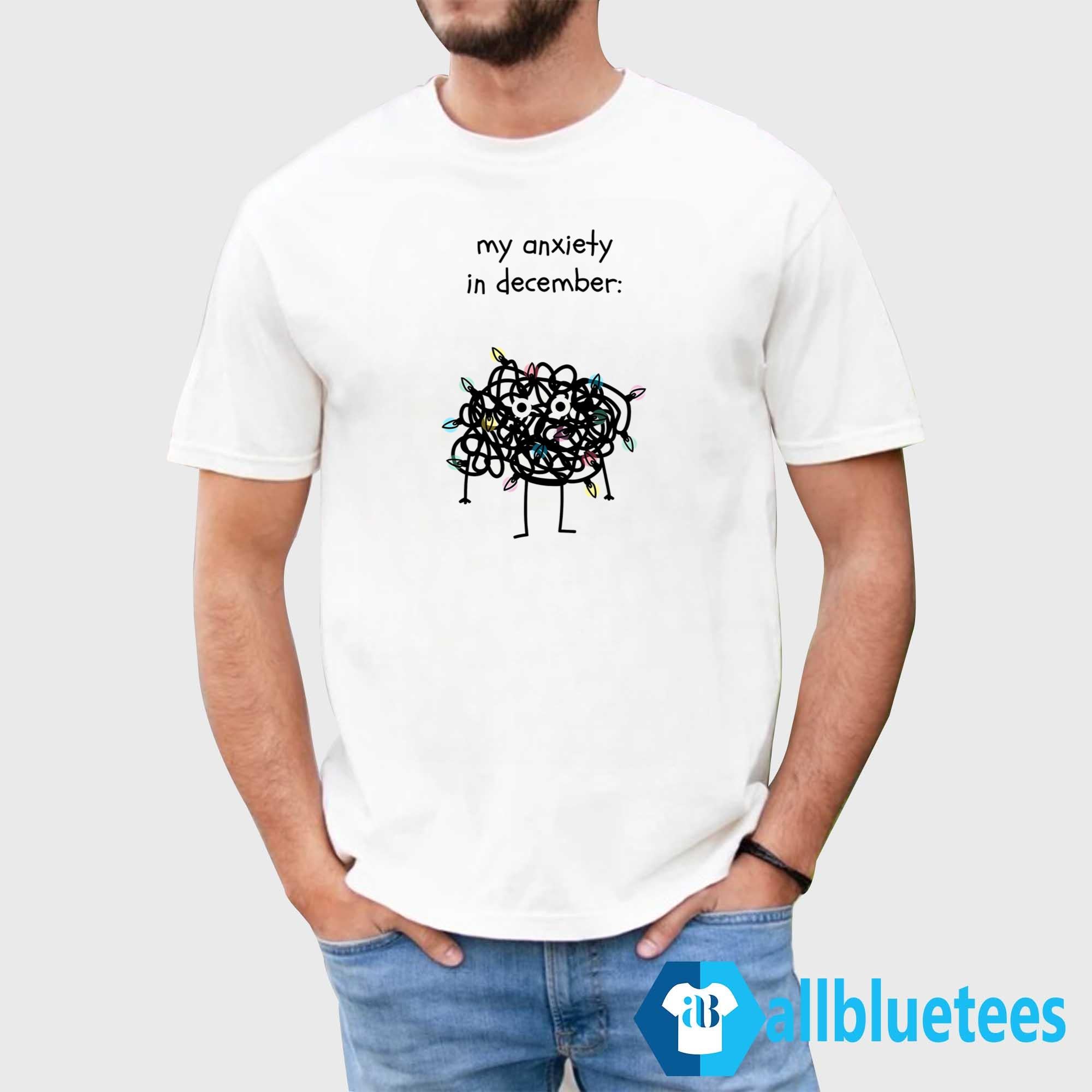 My Anxiety In December Shirt