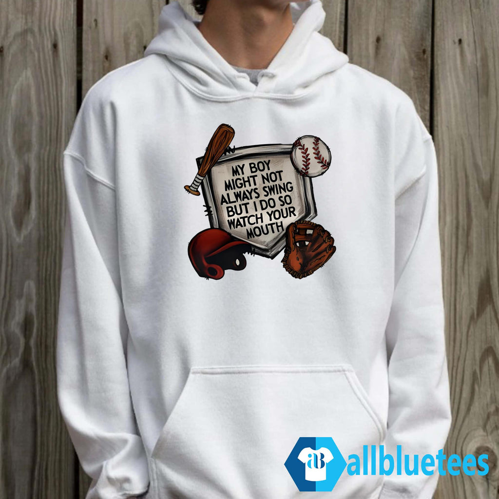My Boy Might Not Always Swing But I Do So Watch Your Mouth Shirt