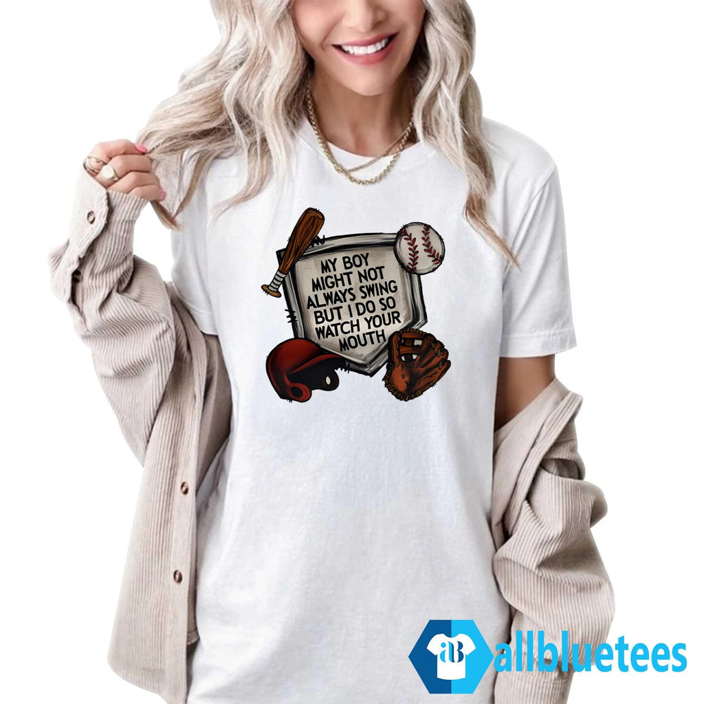 My Boy Might Not Always Swing But I Do So Watch Your Mouth Shirt