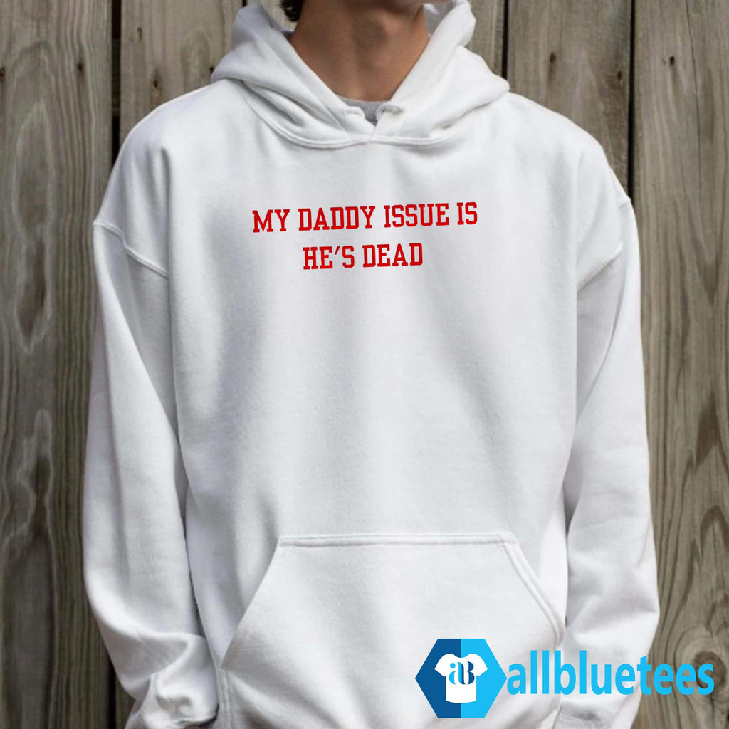 My Daddy Issue Is He’s Dead Shirt