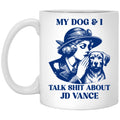 My Dog And I Talk Shit About JD Vance Mug