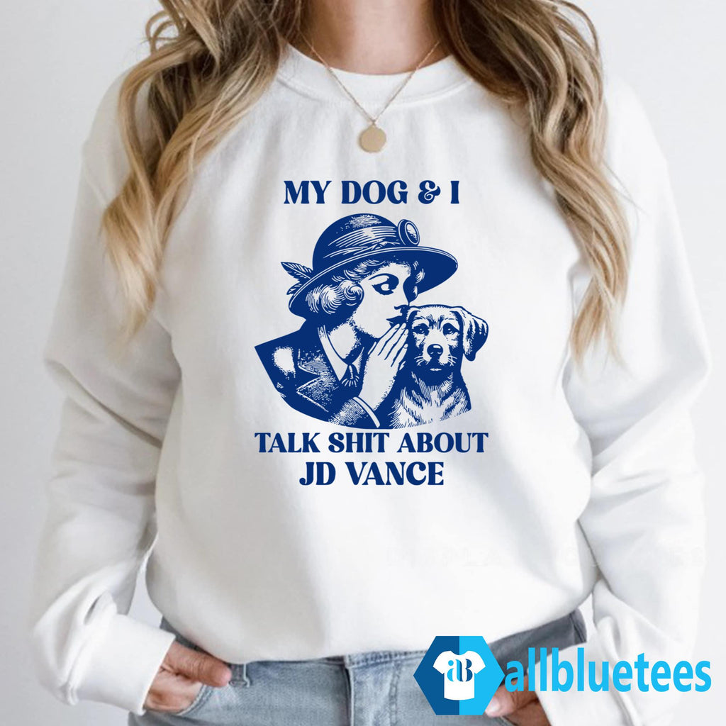 My Dog and I Talk Shit About JD Vance Shirt