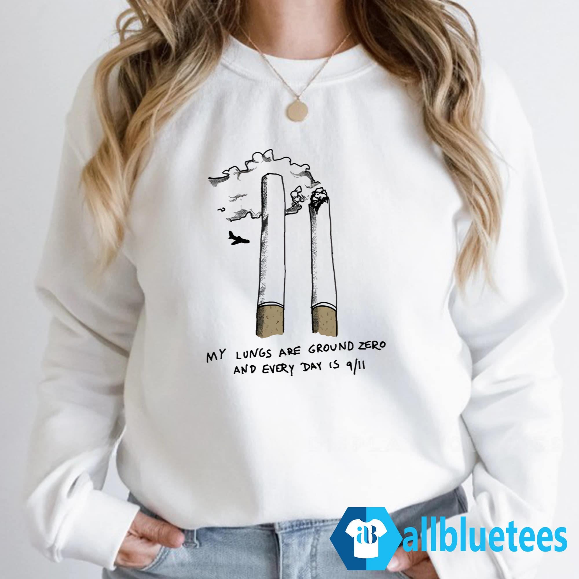 My Lungs Are Ground Zero And Every Day Is 9 11 Shirt