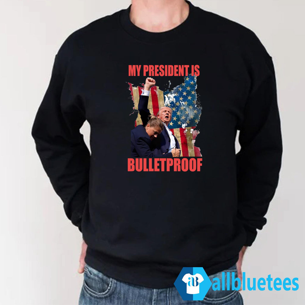 My President Is Bulletproof Shirt
