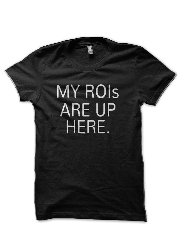 My ROIs Are Up Here Black T-Shirt Hoodie, Sweatshirt | CoreVibeTees.com