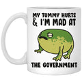 My Tummy Hurts And I’m Mad At The Government Mug