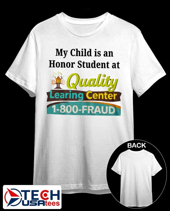 My child is an honor student at Quality Learing Center 1-800-Fraud shirt