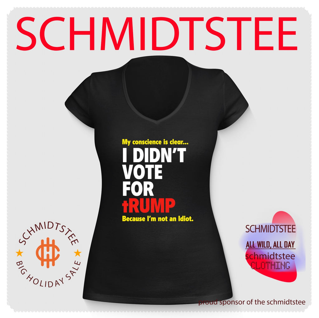 My conscience is clear I Didn’t Vote For Trump because I’m not an Idiot shirt