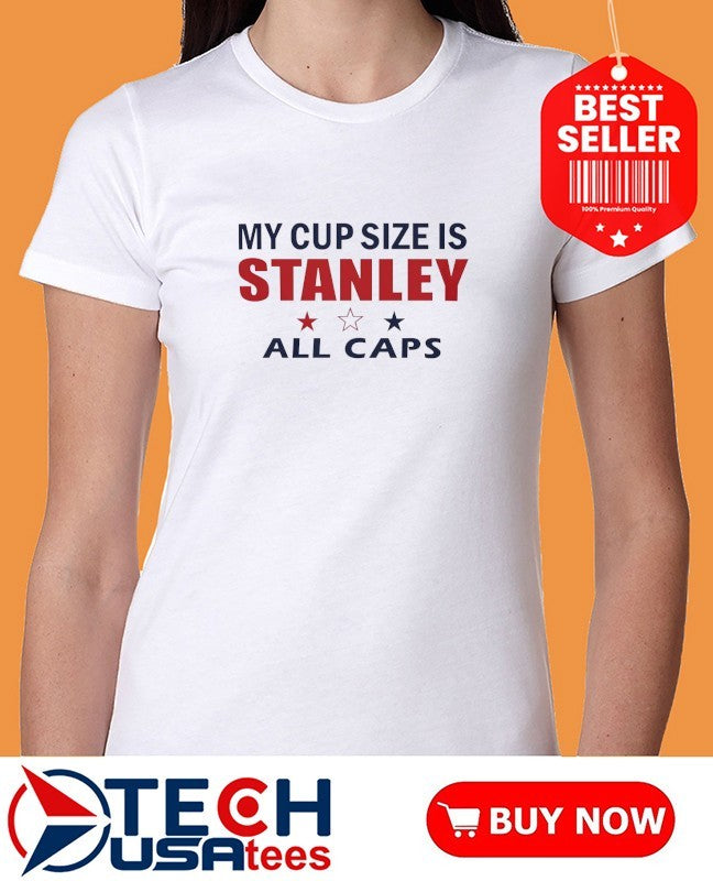 My cup size is Stanley All Caps 2026 shirt