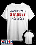 My cup size is Stanley All Caps 2026 shirt