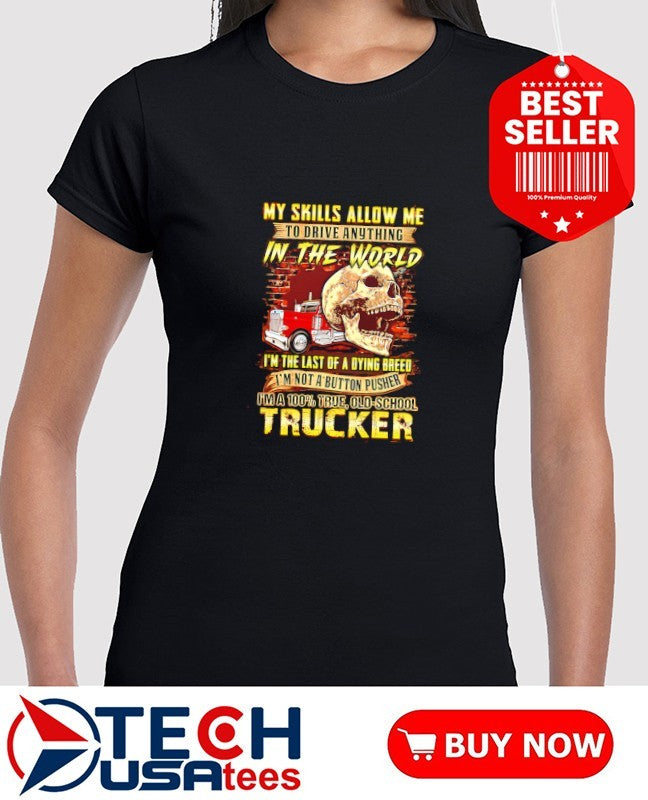 My skills allow me to drive anything in the world skull shirt
