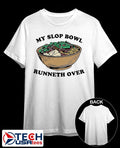 My slop bowl runneth over shirt