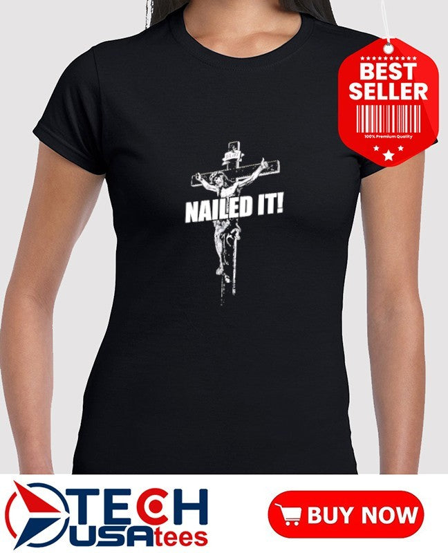 Nailed it Jesus shirt
