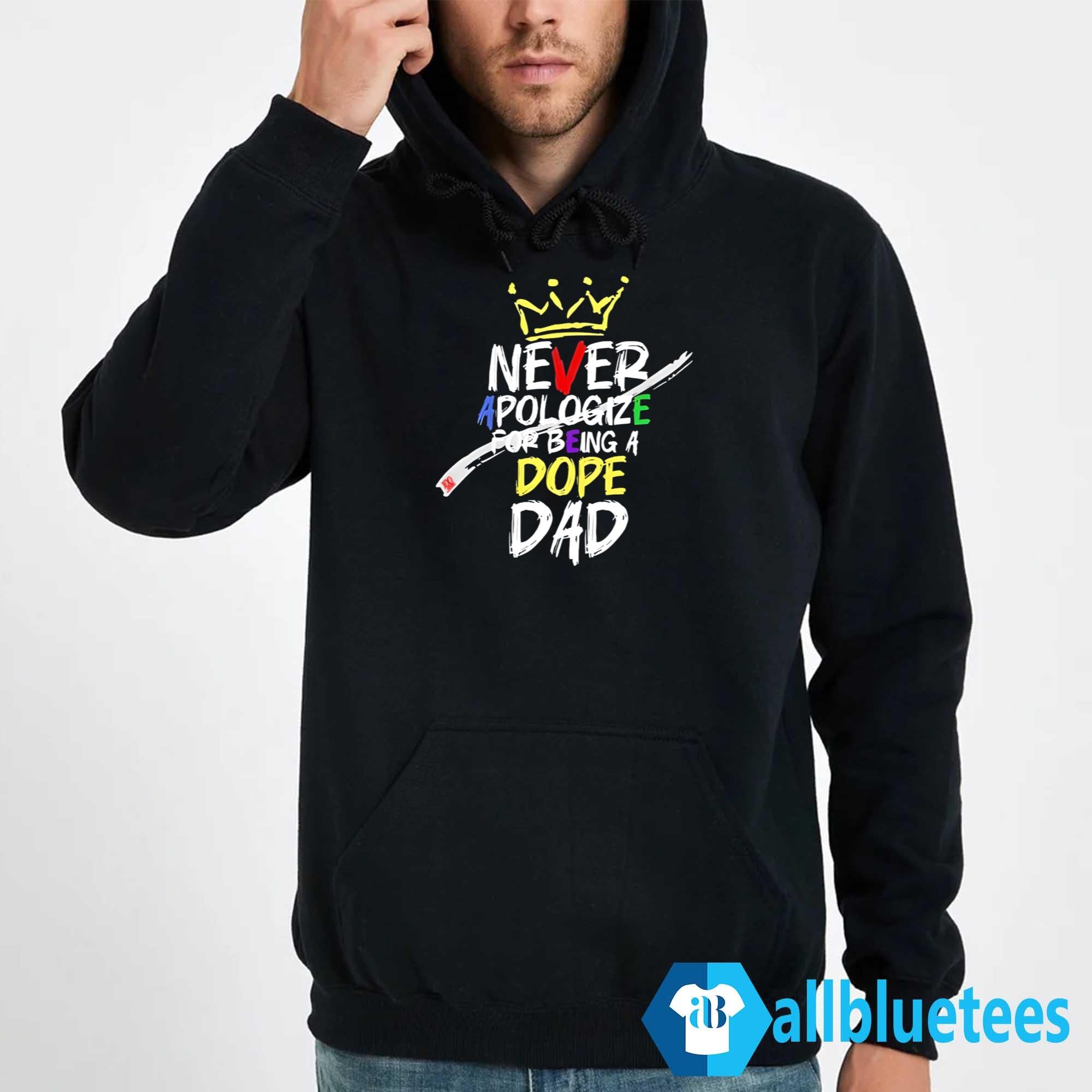Never Apologize For Being Dope Dad Shirt