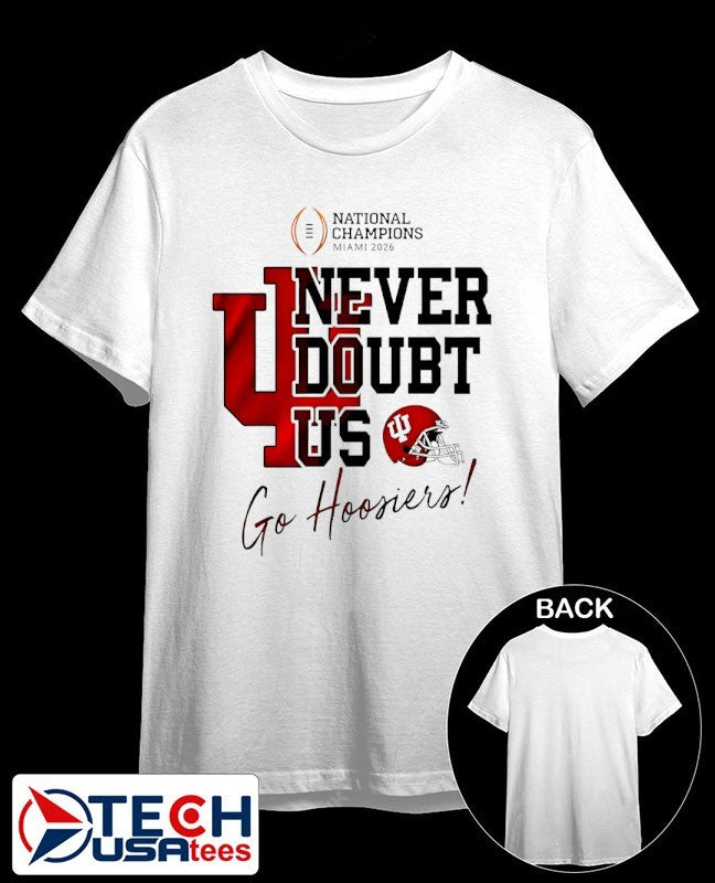 Never Doubt US Indiana Football NCAA 2026 CFP National Champions go Hoosiers shirt