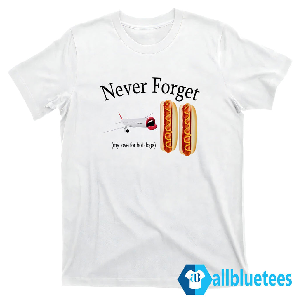 Never Forget My Love For Hot Dogs Shirt