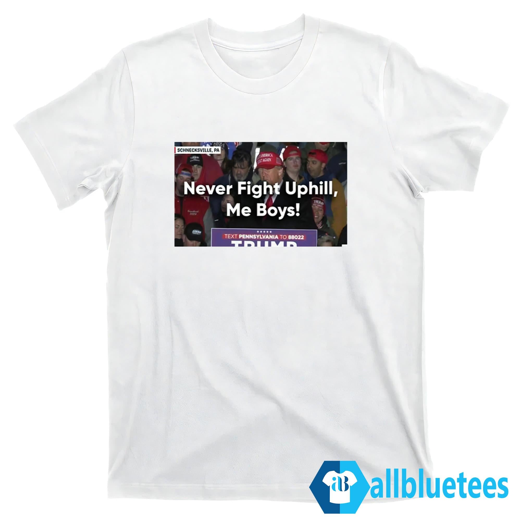 Never Fight Uphill Me Boys Shirt
