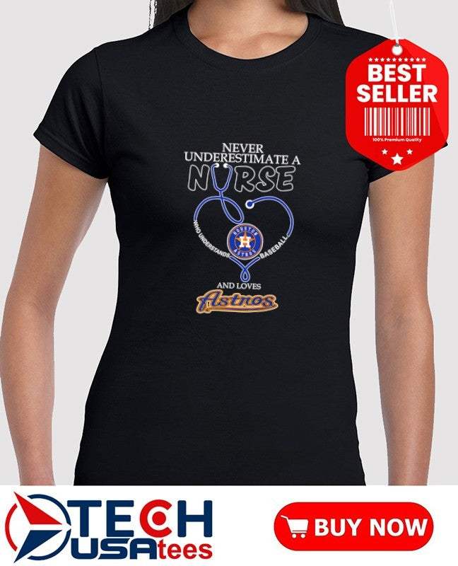Never underestimate a nurse who understands baseball and loves Houston Astros stethoscope heart shirt