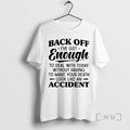 New Back Off Ive Got Enough To Deal With Today Without Having To Make Your T-Shirts, Hoodie, Sweatshirt | CoreVibeTees.com