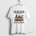New Gnome You Will Never Find Another Me Not Sure If Thats A Good Thing T-Shirts, Hoodie, Sweatshirt | CoreVibeTees.com
