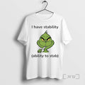 New Grinch I Have Stability Ability To Stab T-Shirts, Hoodie, Sweatshirt | CoreVibeTees.com