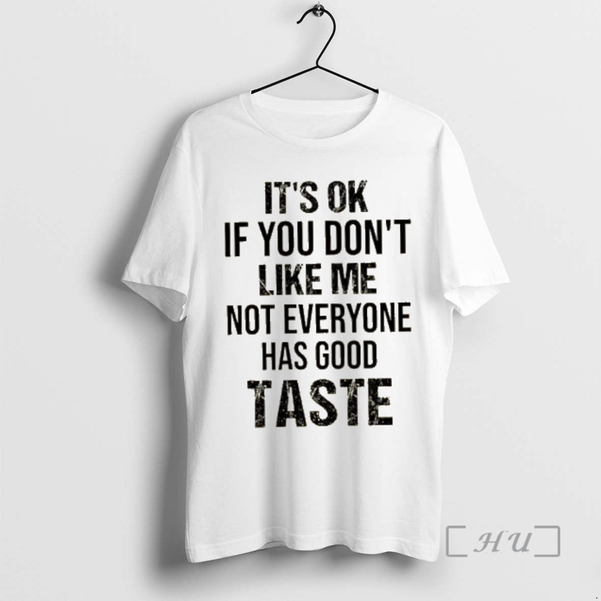 New Its Ok If You Dont Like Me Not Everyone Has Good Taste Quote Premium T-Shirts, Hoodie, Sweatshirt | CoreVibeTees.com