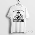 New Not Right Now Kitten The Walls Are Closing In On Daddy 2026 Premium T-Shirts, Hoodie, Sweatshirt | CoreVibeTees.com