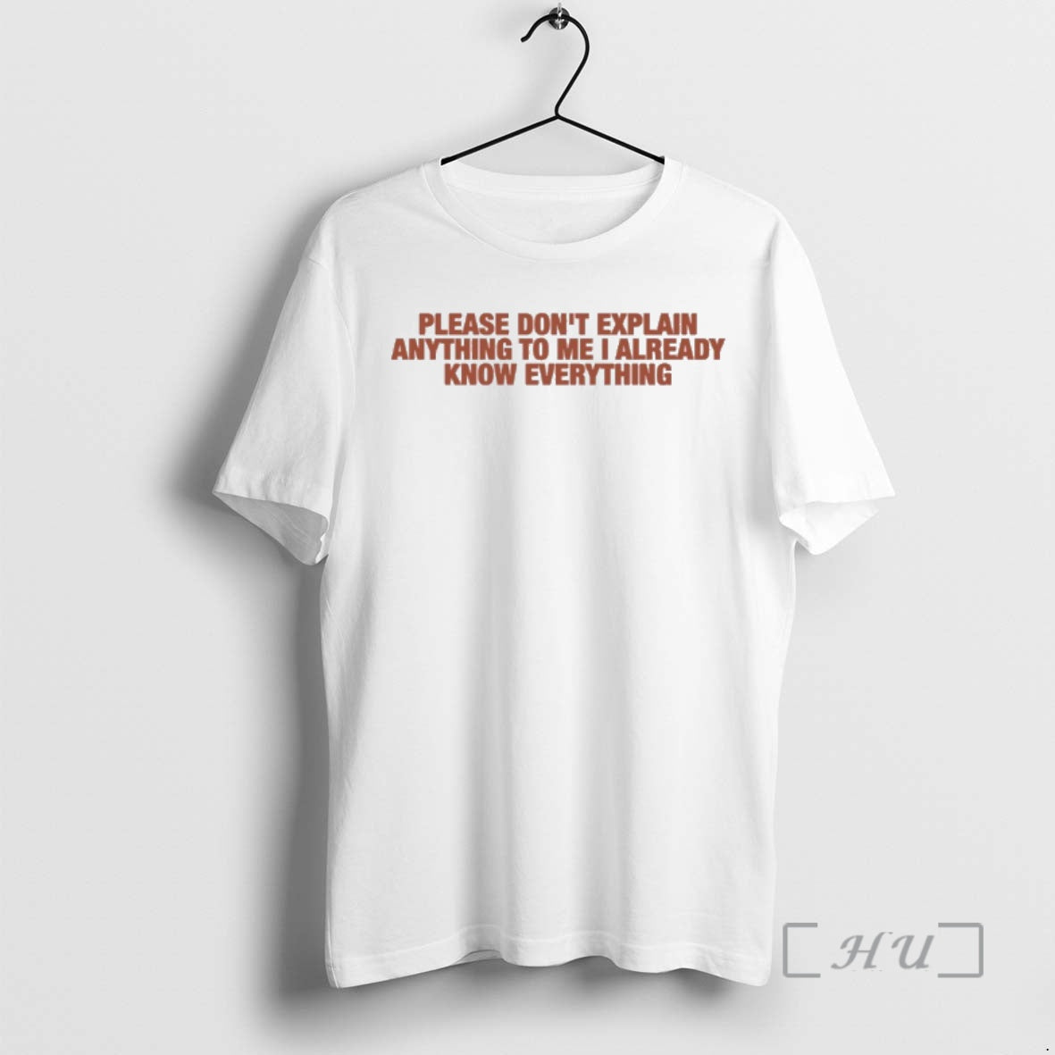 New Please Dont Explain Anything To Me I Already Know Everything Premium T Shirts Sweater Hoodie, Sweatshirt