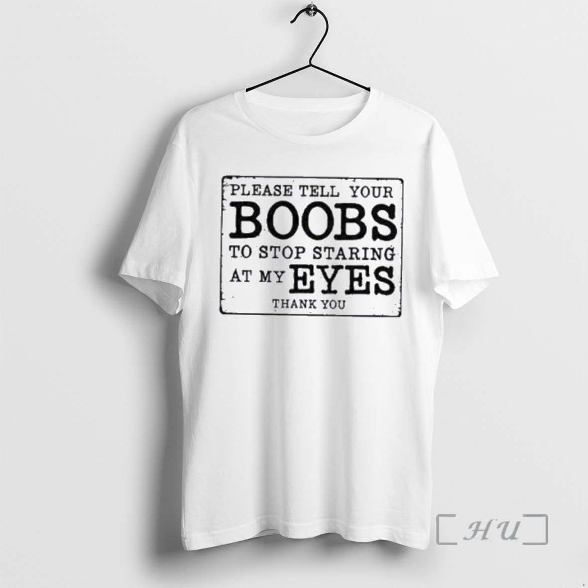 New Please Tell Your Boobs To Stop Staring At My Eyes Premium T Shirts Sweater Hoodie, Sweatshirt | CoreVibeTees.com