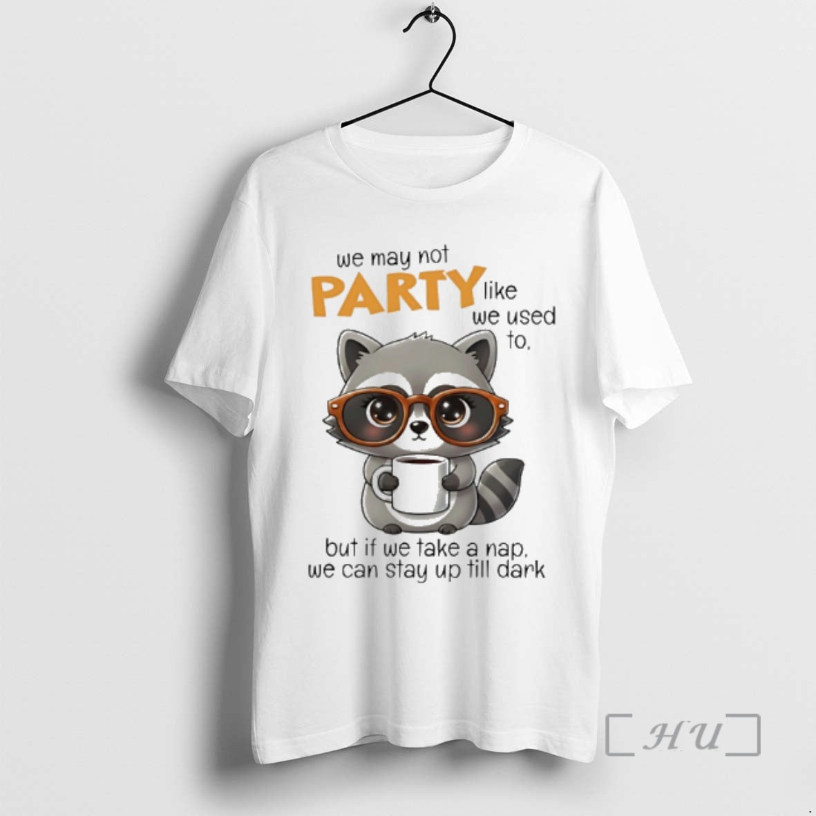 New Raccoon We May Not Party Like We Used To But If We Take T-Shirts, Hoodie, Sweatshirt | CoreVibeTees.com