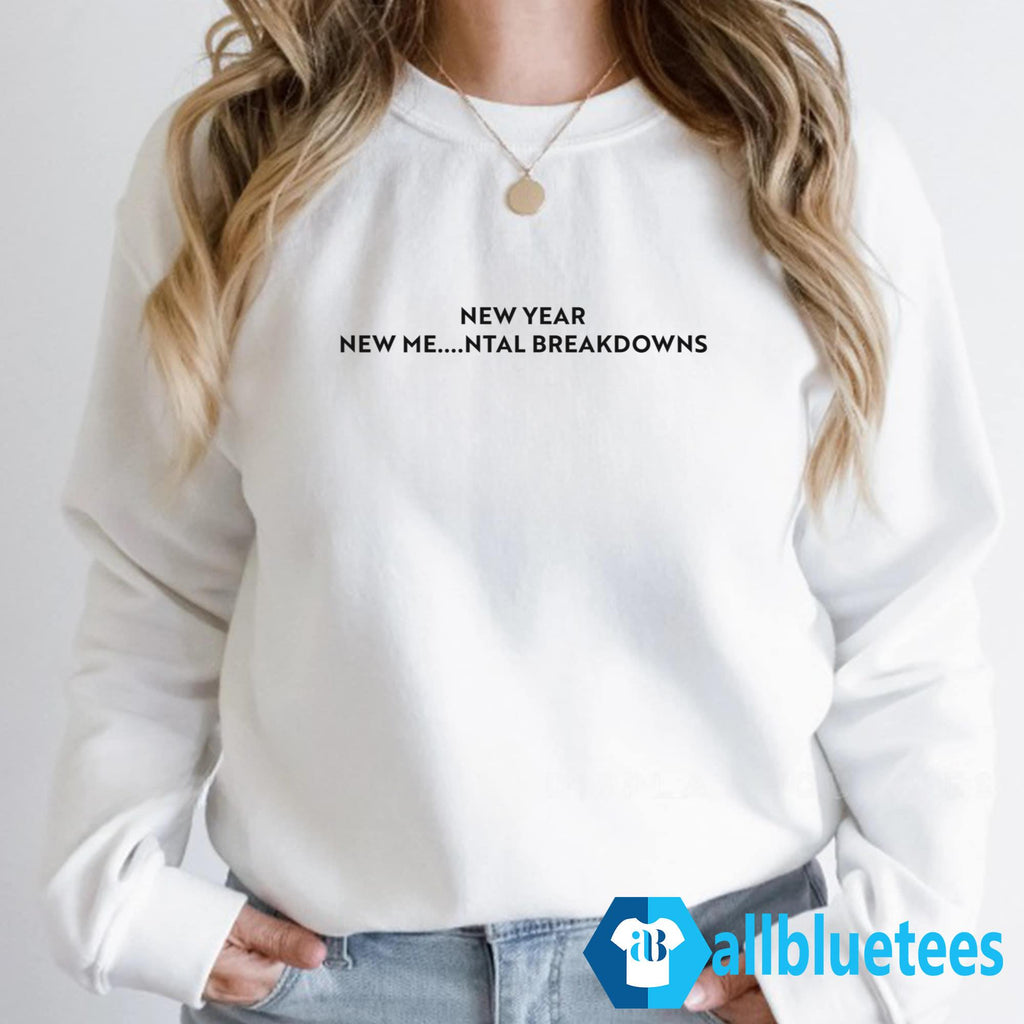 New Year New Me ntal Breakdowns Shirt