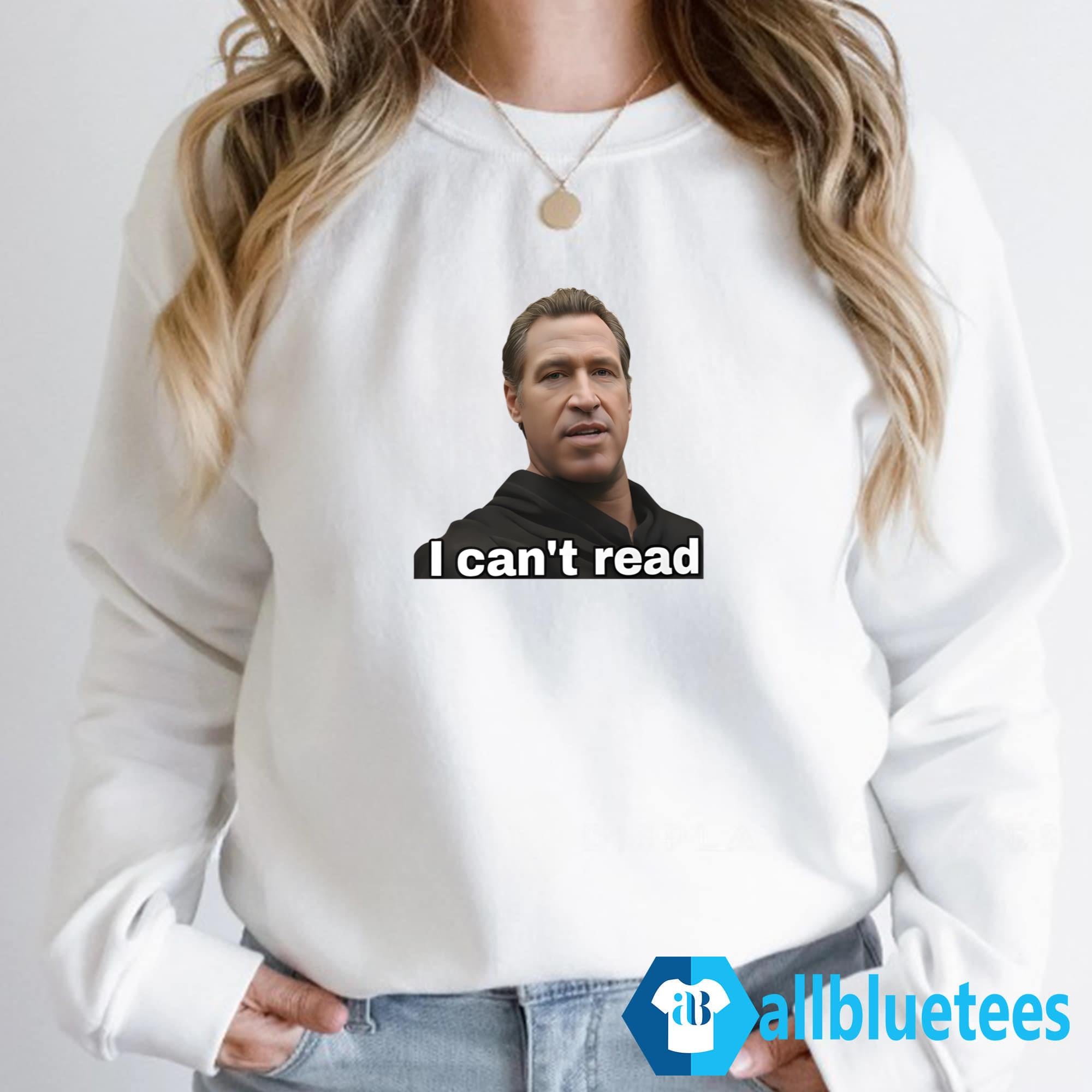 Newsom I Can’t Read Shirt