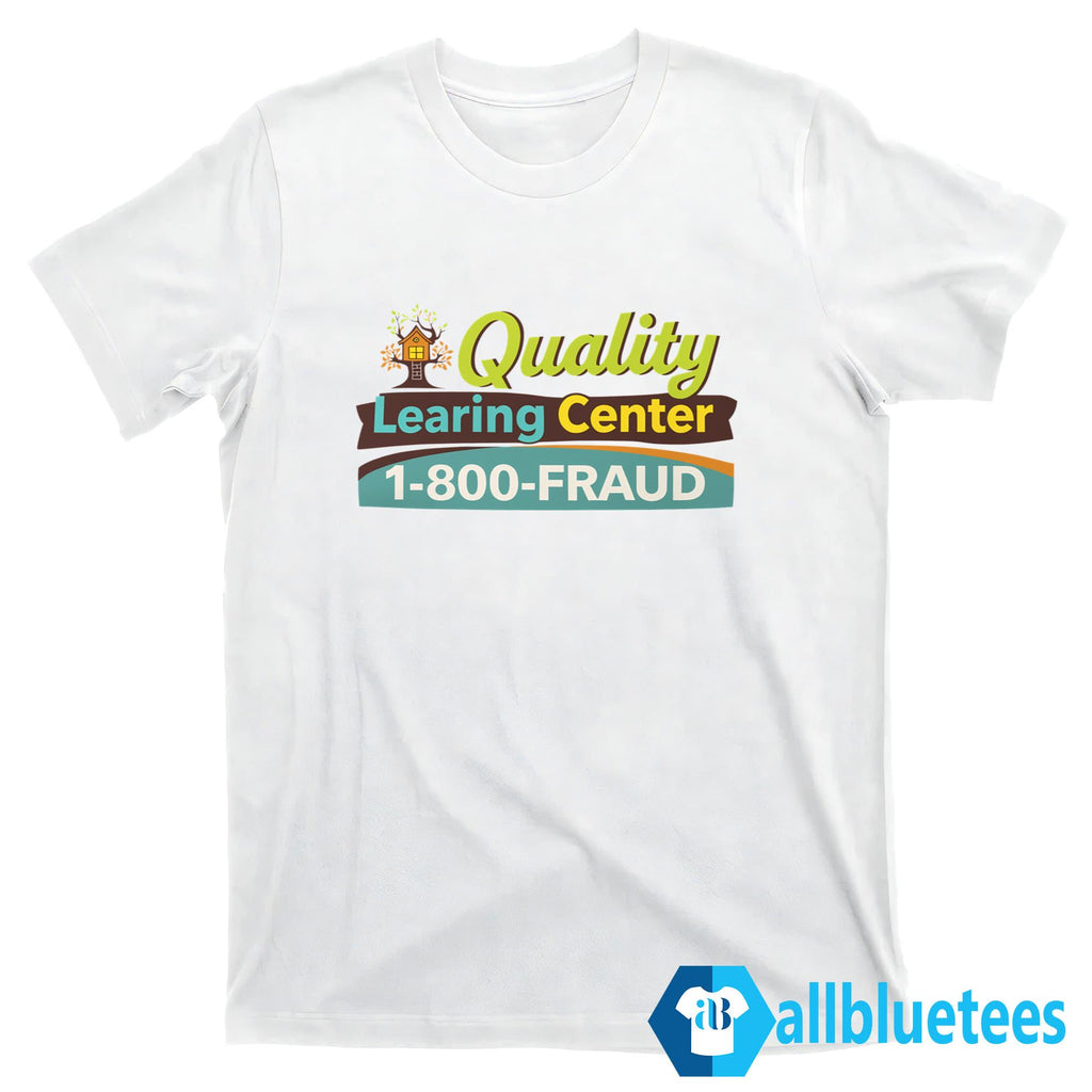 Nick Shirley Quality Learing Center 1-800-Fraud Shirt