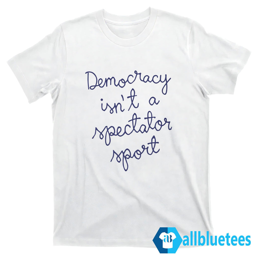 Nicolle Wallace Democracy Is Not A Spectator Sport Shirt