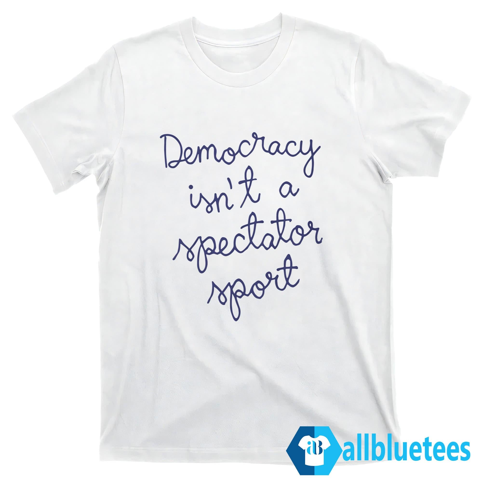 Nicolle Wallace Democracy Is Not A Spectator Sport Shirt