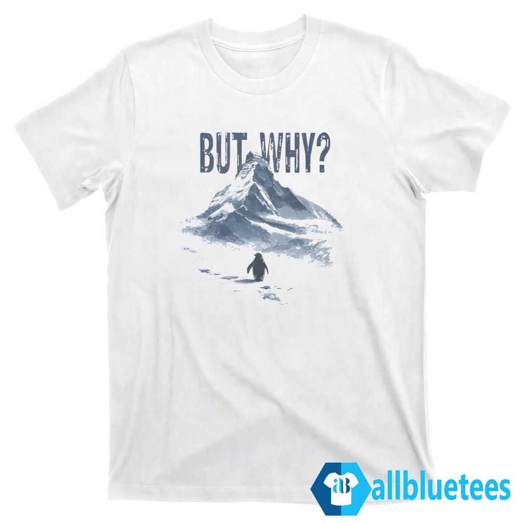Nihilist Penguin But Why Shirt