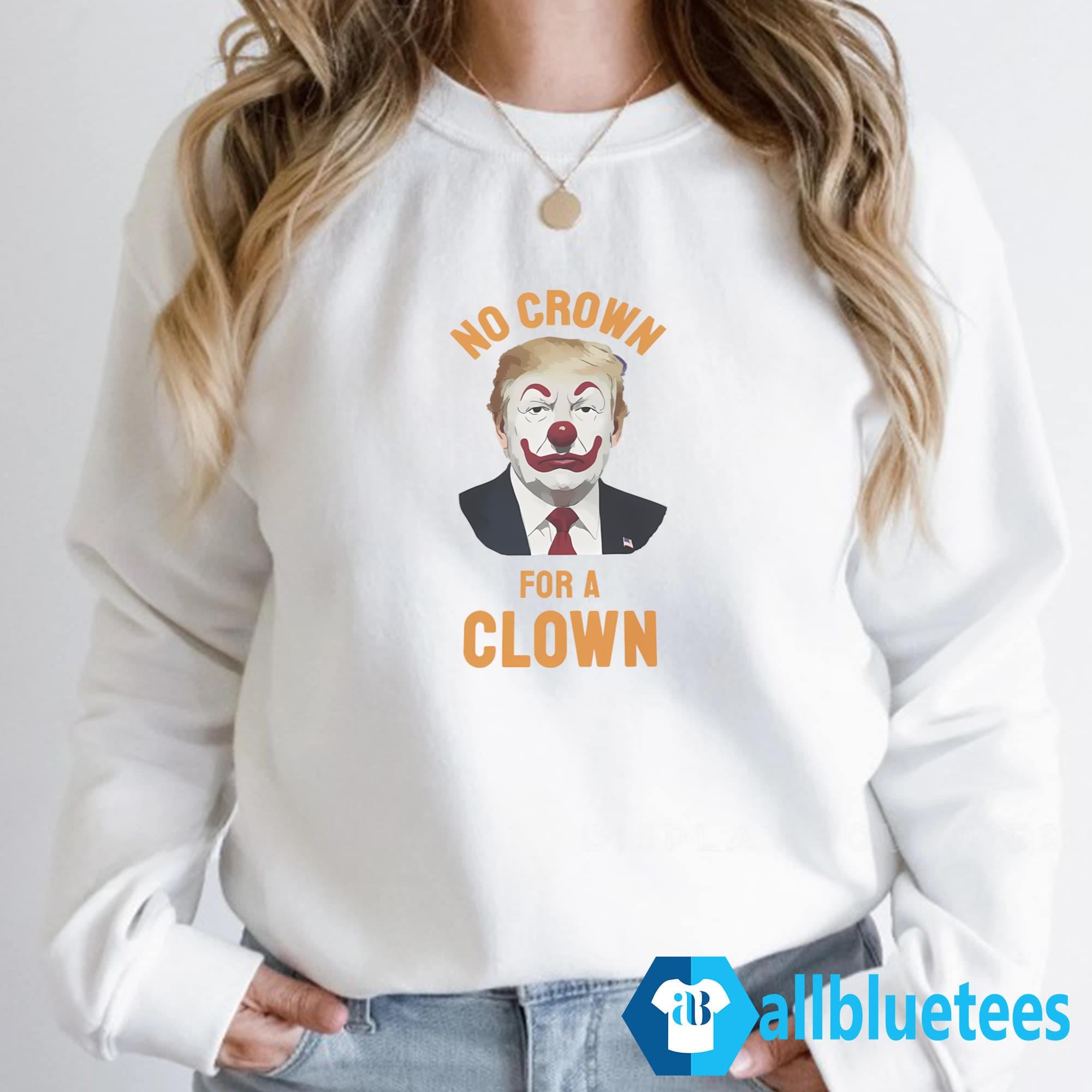 No Crown For A Clown Shirt