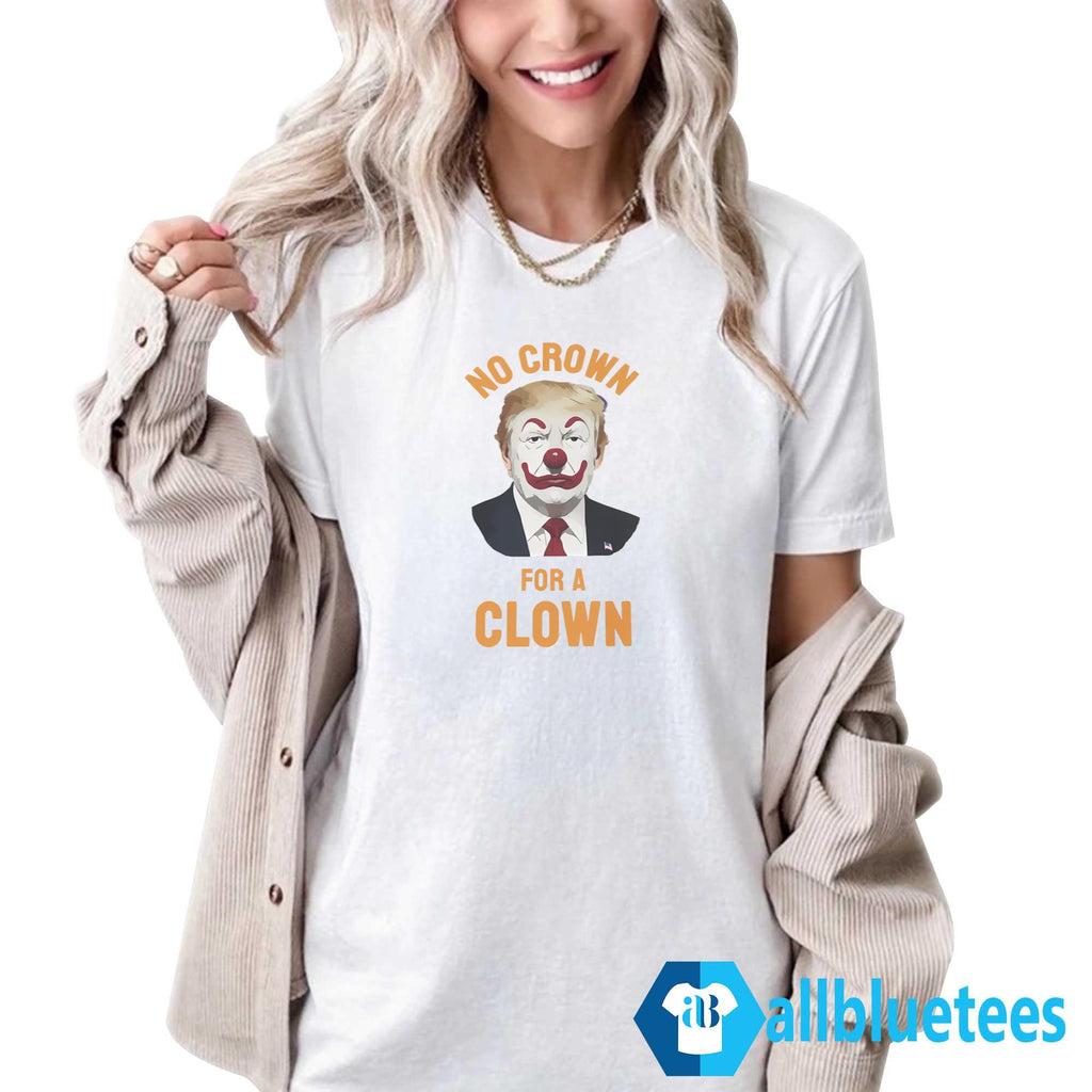 No Crown For A Clown Shirt