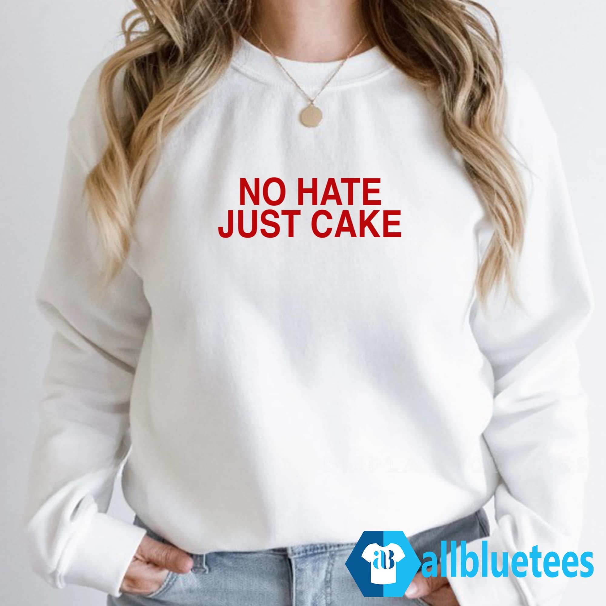 No Hate Just Cake Shirt