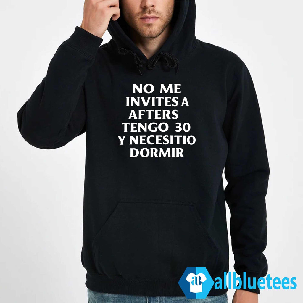 No Me Invites A Afters Tengo 30 Y Necesito Dormir Shirt