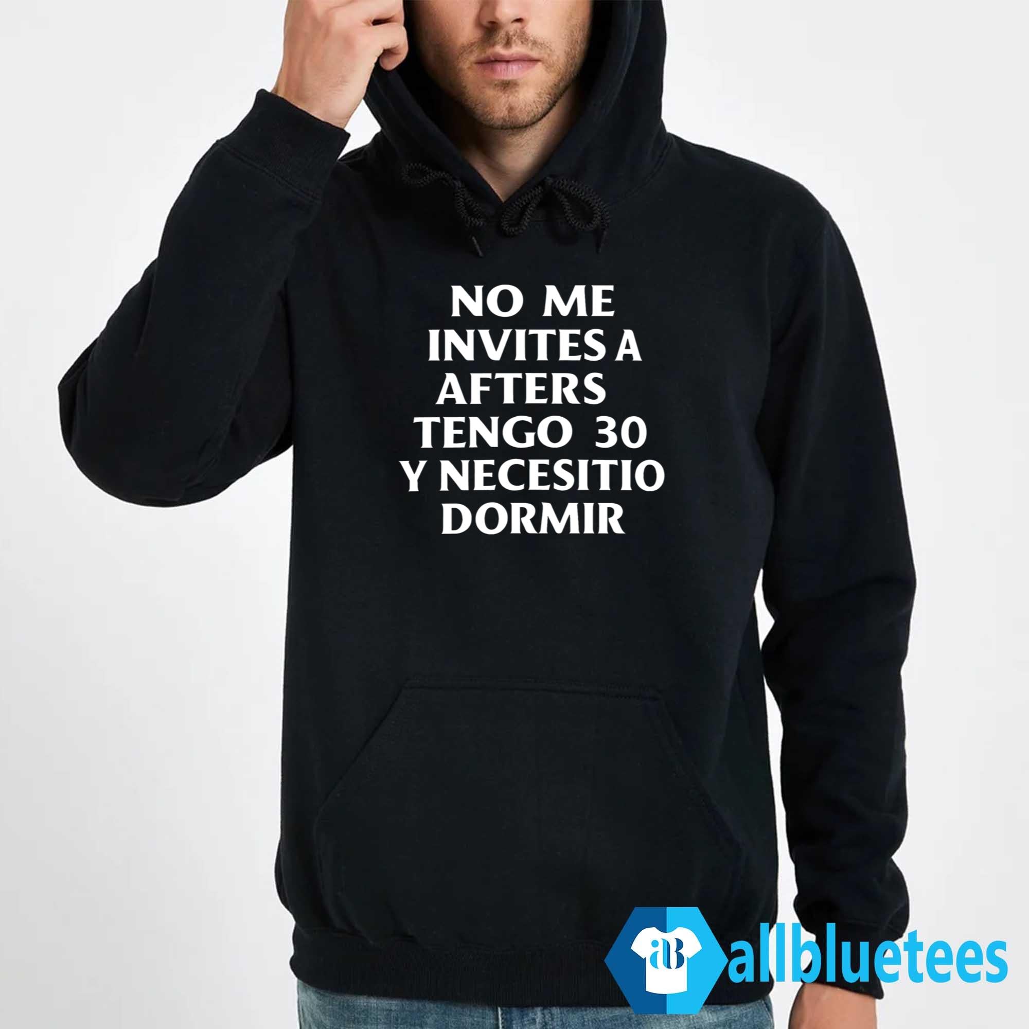 No Me Invites A Afters Tengo 30 Y Necesito Dormir Shirt